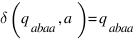 delta(q_abaa, a) = q_abaa
