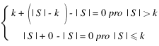 delim{lbrace}{matrix{3}{1}{{k + (|S|-k) - |S| = 0 pro |S| > k} {|S|+0-|S| = 0 pro |S|<=k}}}{ }